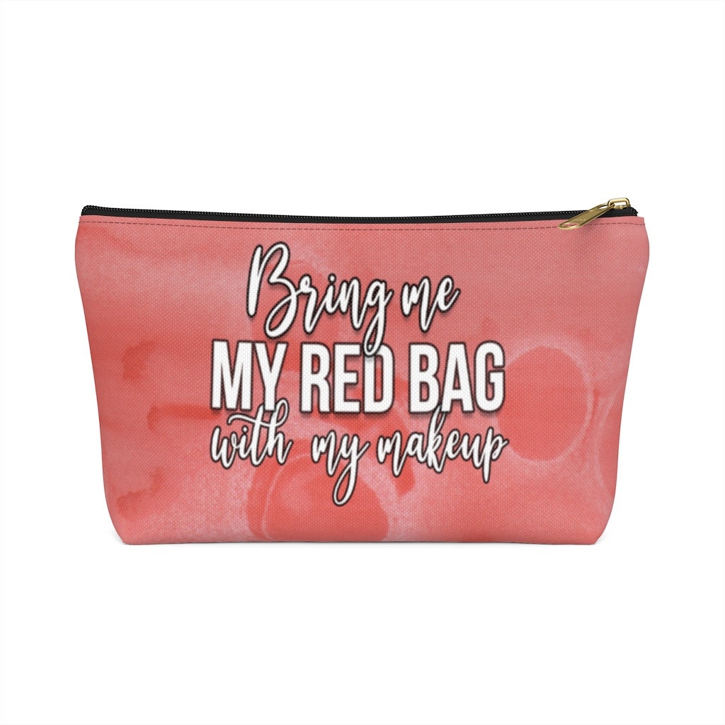 Bring me my red bag with my makeup!
