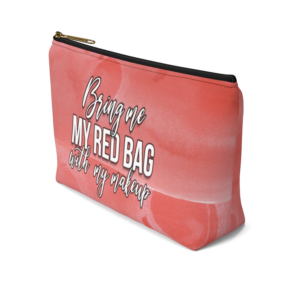 Bring me my red bag with my makeup!