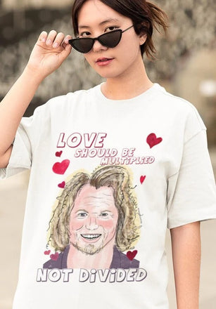 Kody Brown Unisex T-Shirt | Love Should Be Multiplied  NOT Divided | Gift For Sister, Wife, Girlfriend, Best Friend | Size XS - XXXL |