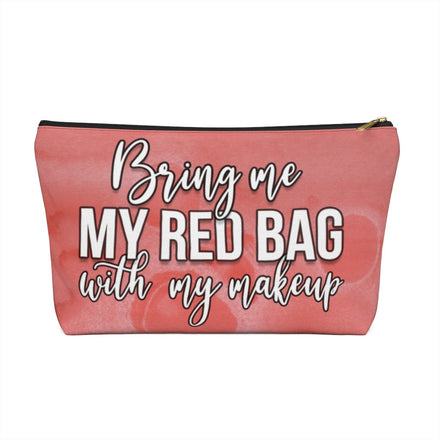 Bring me my red bag with my makeup!