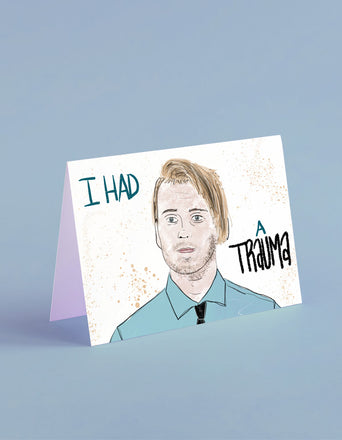I had a trauma!
