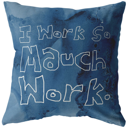 Work So Mauch Pillow